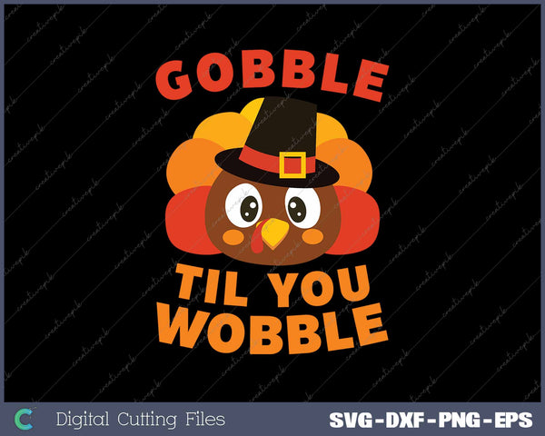 Gobble Til You Wobble Thanksgiving Day SVG PNG Cutting Printable Files