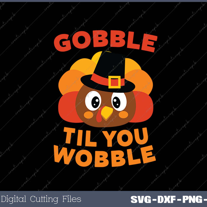 Gobble Til You Wobble Thanksgiving Day SVG PNG Cutting Printable Files