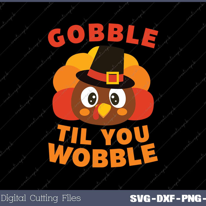 Gobble Til You Wobble Thanksgiving Day SVG PNG Cutting Printable Files