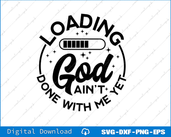 God Ain't Done With Me Yet Black Church Funny Christian Svg Png Cutting File