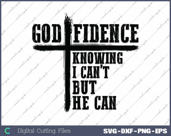 God Fidence Knowing I Can’t But He Can Christian Faith SVG PNG Cutting Printable Files