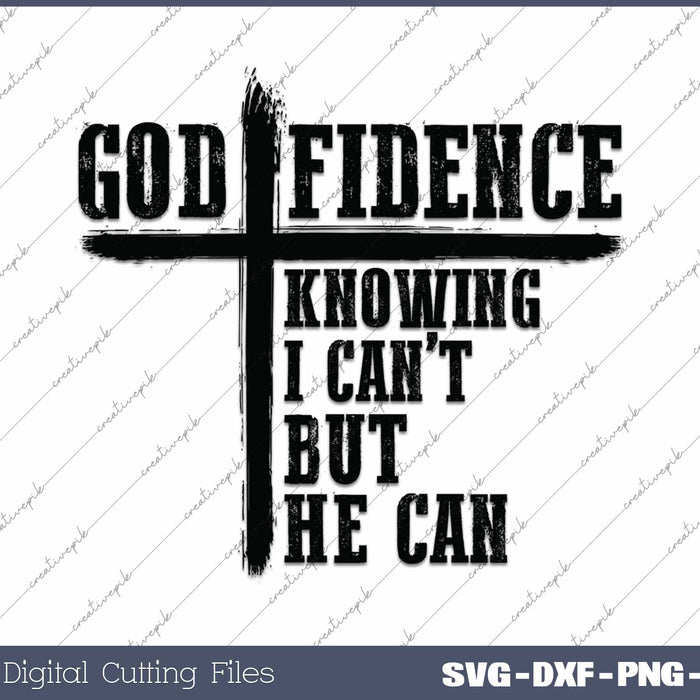 God Fidence Knowing I Can’t But He Can Christian Faith SVG PNG Cutting Printable Files