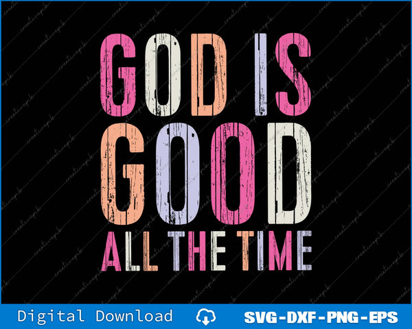 God Is Good All The Time Christian Faith SVG PNG Printable File