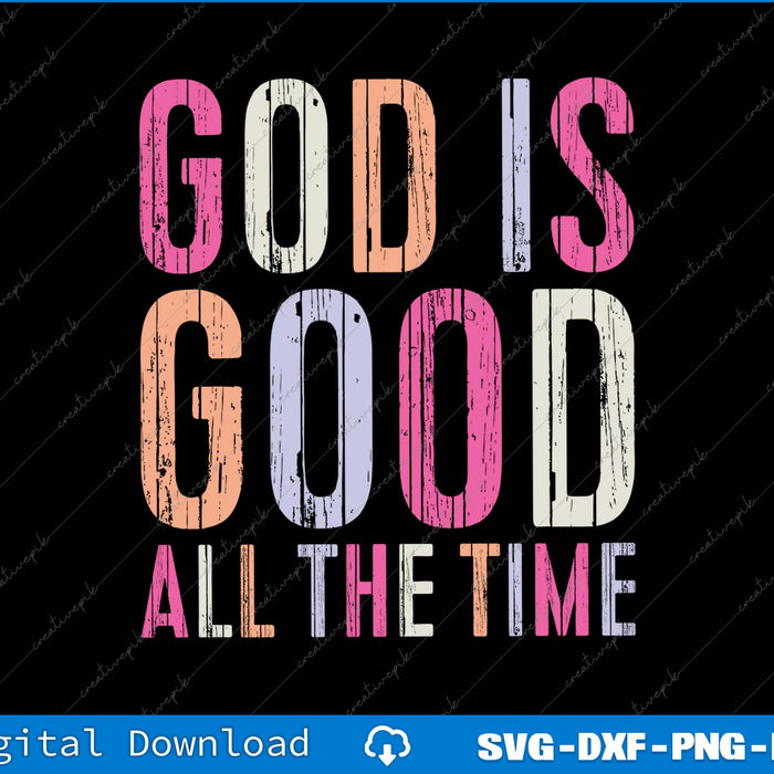 God Is Good All The Time Christian Faith SVG PNG Printable File