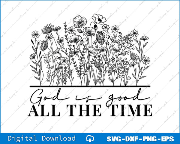 God Is Good All The Time Wildflower Christian SVG PNG Cutting Files