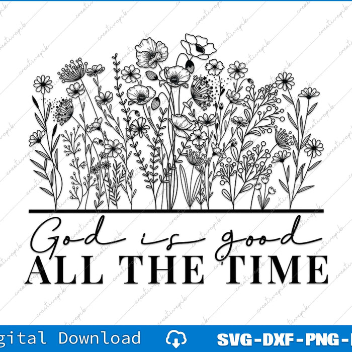 God Is Good All The Time Wildflower Christian SVG PNG Cutting Files