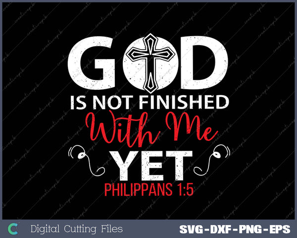 God Is Not Finished With Me Yet Christian Religious