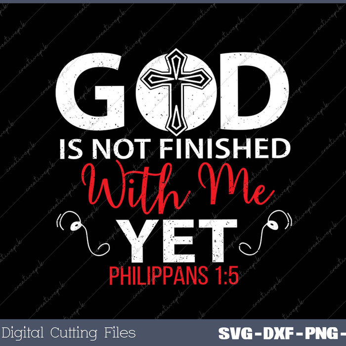 God Is Not Finished With Me Yet Christian Religious