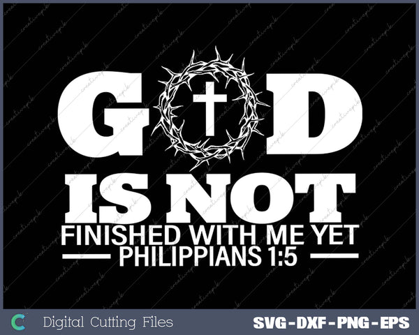 God Is Not Finished With Me Yet Christian Religious 