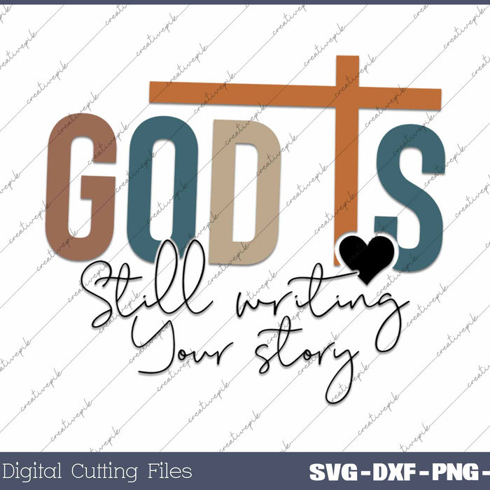 God Is Still Writing Your Story Christian Faith SVG PNG Cutting Printable Files