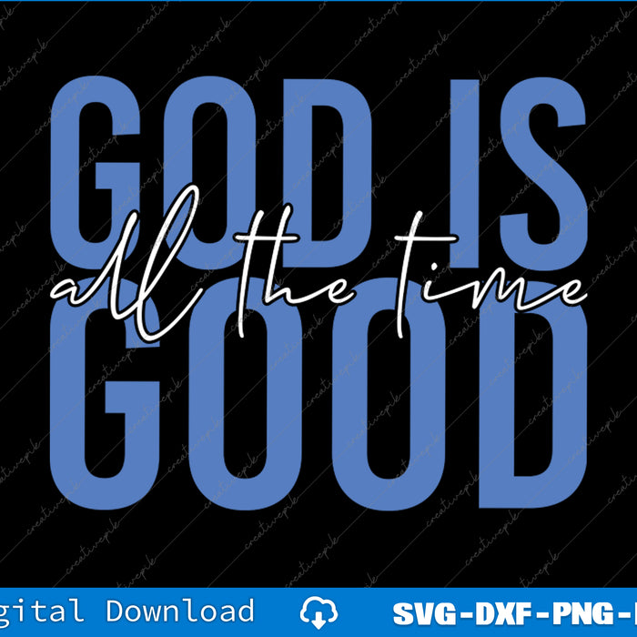 Text 'God is all the time good' in blue and white on a black background with digital download options.