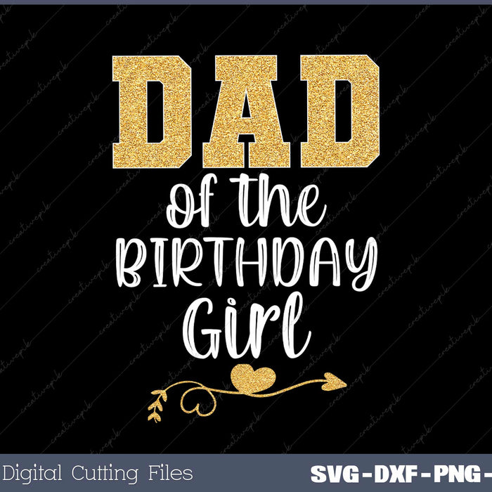 Gold Dad of the Birthday Girl Princess for Father Daddy SVG Cut files