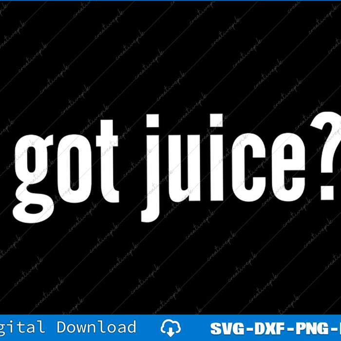 White text 'got juice?' on a black background with digital download options at the bottom.