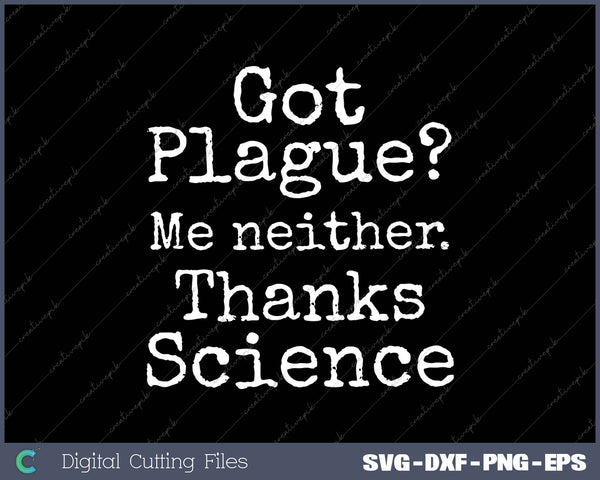 Got Plague Me Neither Thanks Science Funny Progress