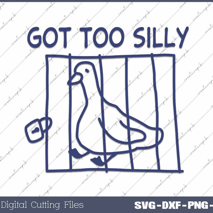 Got Too Silly Funny Silly Goose Meme SVG PNG Cutting Printable Files