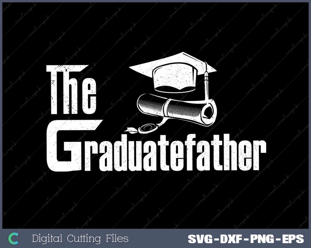 Graduation Dad The Graduate-Father Day Gift Men Daddy SVG PNG Files ...
