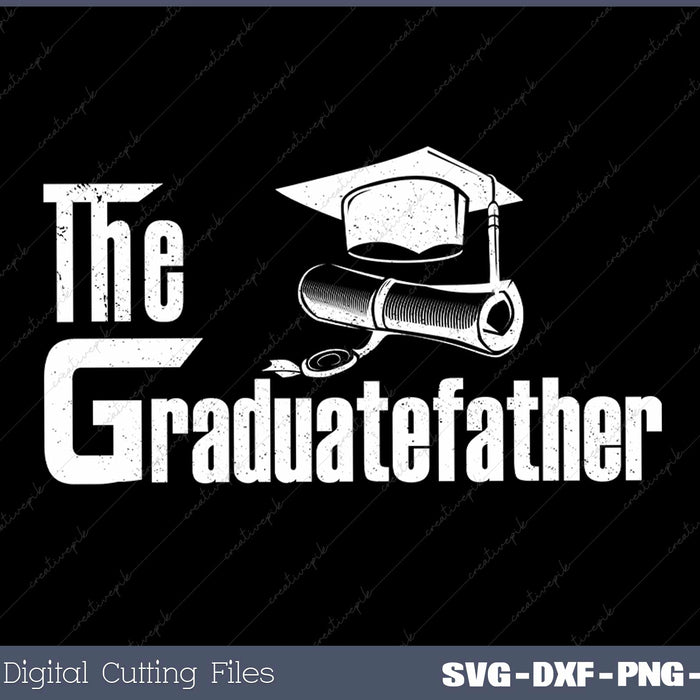 Graduation Dad The Graduate-Father Day Gift Men Daddy SVG Cut files