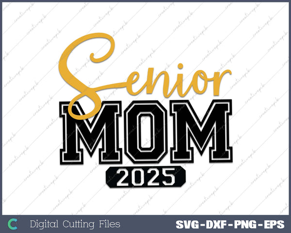 Graduation  Senior Mom Proud Mom Class of 2025 SVG PNG Cutting Printable Files