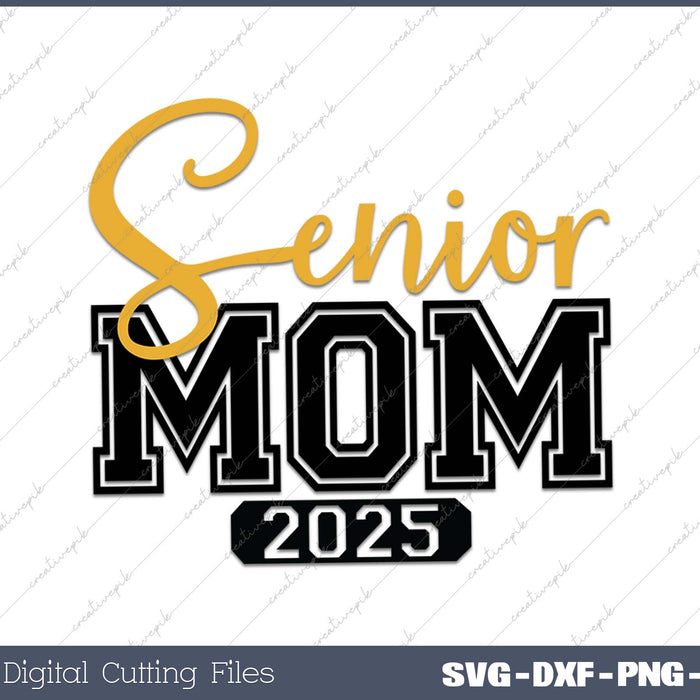 Graduation  Senior Mom Proud Mom Class of 2025 SVG PNG Cutting Printable Files