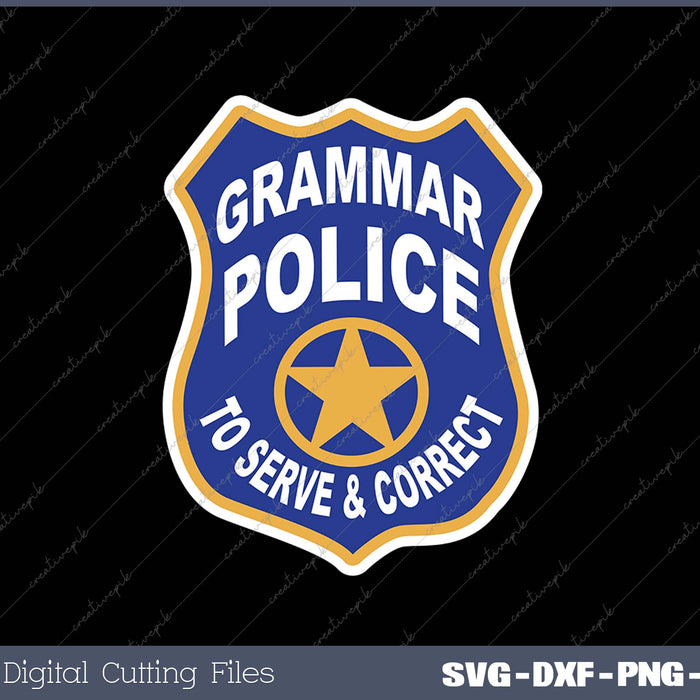 Grammar Police Badge - To Serve & Correct SVG PNG Cutting Printable Files