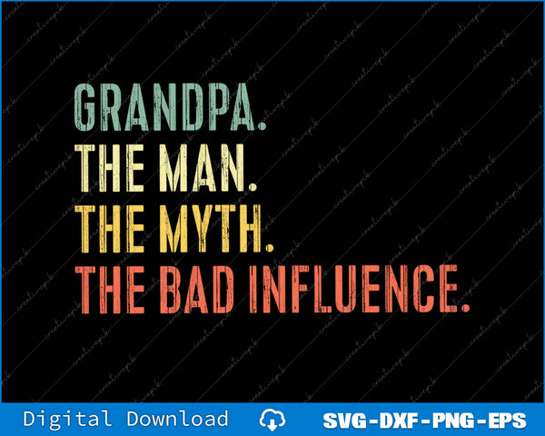 Grandpa The Man Myth The Bad Influence SVG PNG Printable File