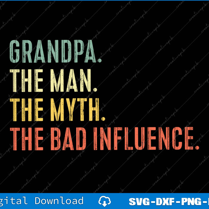 Grandpa The Man Myth The Bad Influence SVG PNG Printable File