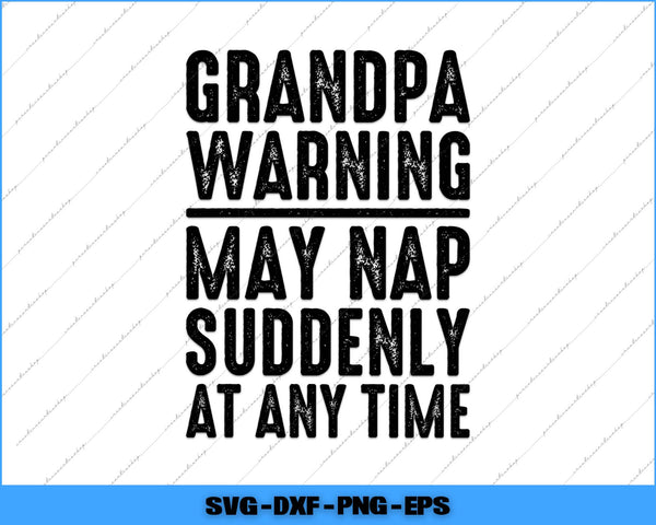 Text design with 'Grandpa warning may nap suddenly at any time' on a white background.