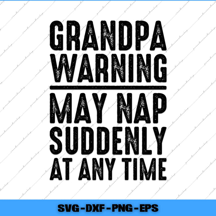 Text design with 'Grandpa warning may nap suddenly at any time' on a white background.