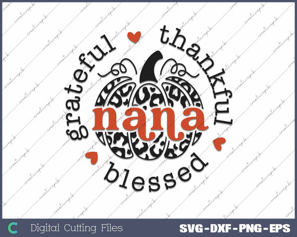 Grateful Thankful Blessed Nana Thanksgiving Day SVG PNG Cutting Printable Files