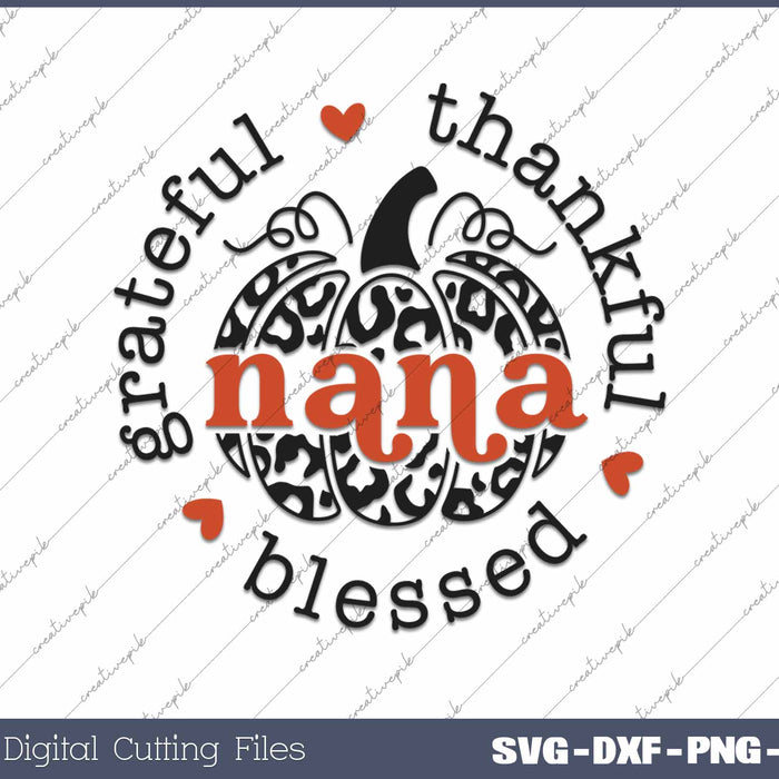 Grateful Thankful Blessed Nana Thanksgiving Day SVG PNG Cutting Printable Files