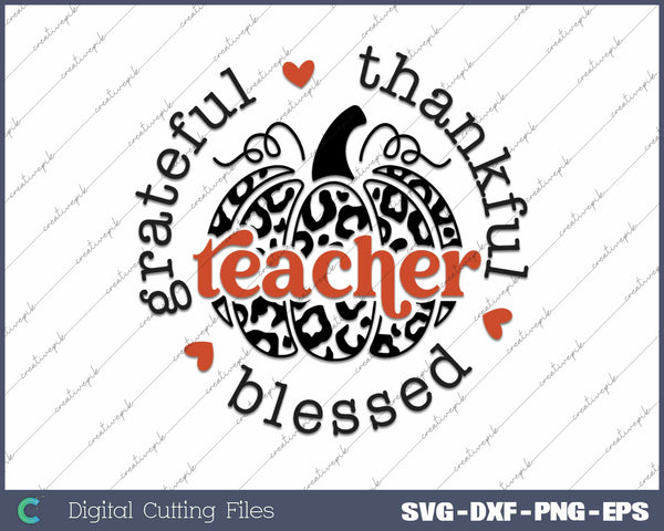 Grateful Thankful Blessed Teacher Thanksgiving Day SVG PNG Cutting Printable Files