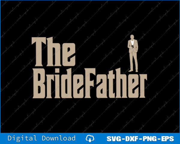 Great Father of the Bride Gifts Men Tee SVG PNG Cutting Files