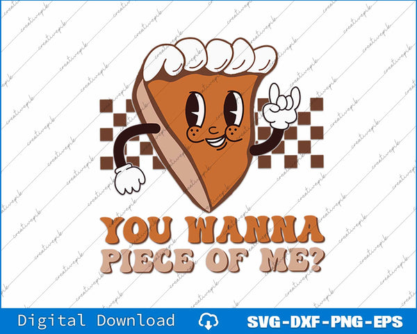 Groovy You Wanna Piece of Me Pumpkin Pie Thanksgiving SVG PNG File