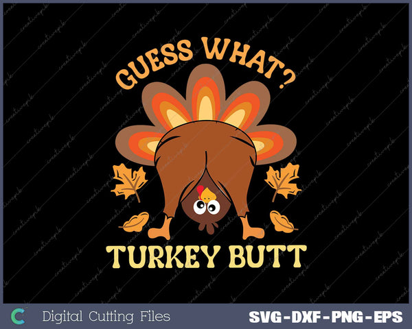 Guess What Turkey Butt Funny Thanksgiving SVG PNG Cutting Printable Files