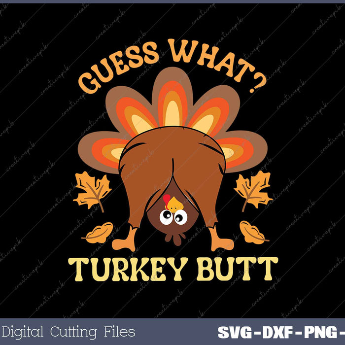 Guess What Turkey Butt Funny Thanksgiving SVG PNG Cutting Printable Files