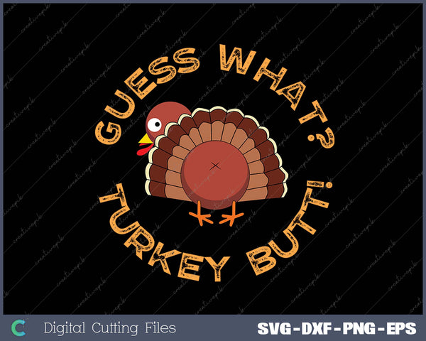 Guess What Turkey Butt Funny Thanksgiving Family SVG PNG Cutting Printable Files