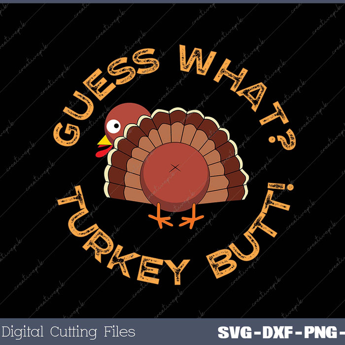 Guess What Turkey Butt Funny Thanksgiving Family SVG PNG Cutting Printable Files