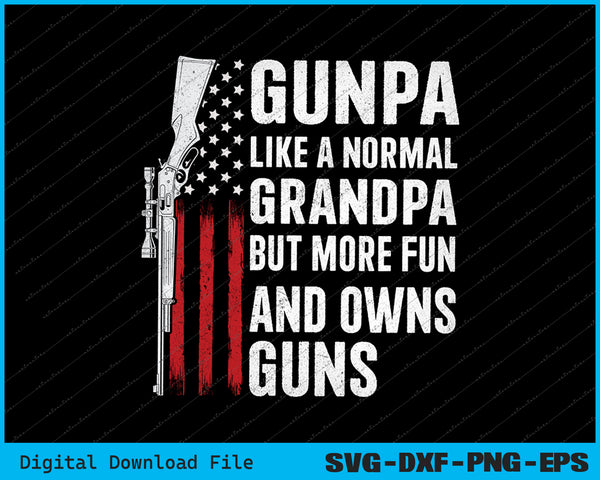 Gunpa Like A Normal Grandpa But More Fun And Owns Guns SVG PNG Files