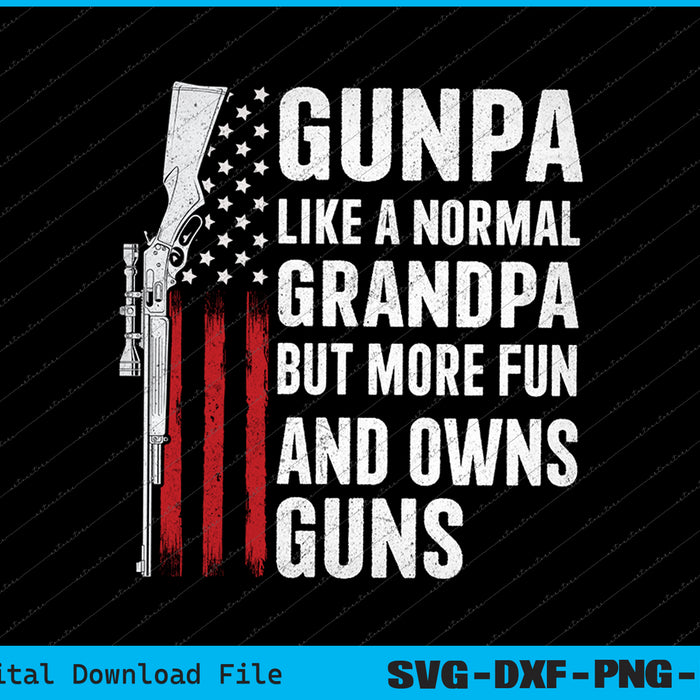 Gunpa Like A Normal Grandpa But More Fun And Owns Guns SVG PNG Files