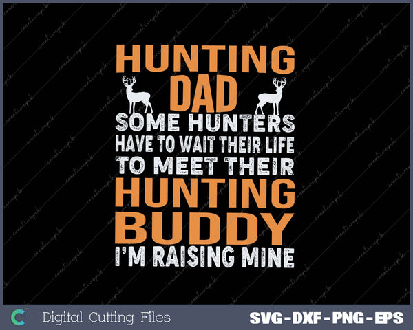 HUNTING DAD SOME HUNTERS SVG PNG Cutting Printable Files