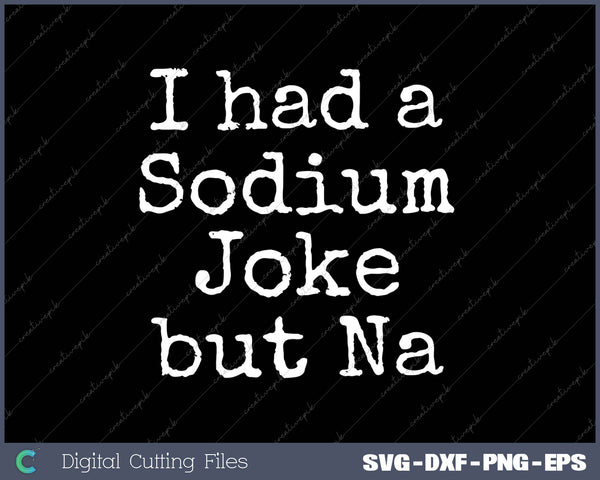 Had A Sodium Joke but Na Chemistry Periodic