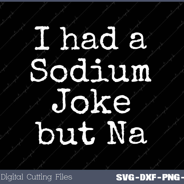 Had A Sodium Joke but Na Chemistry Periodic