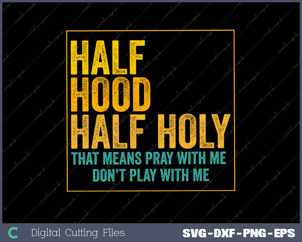 Half Hood Half Holy Pray With Me Don't Play With Me