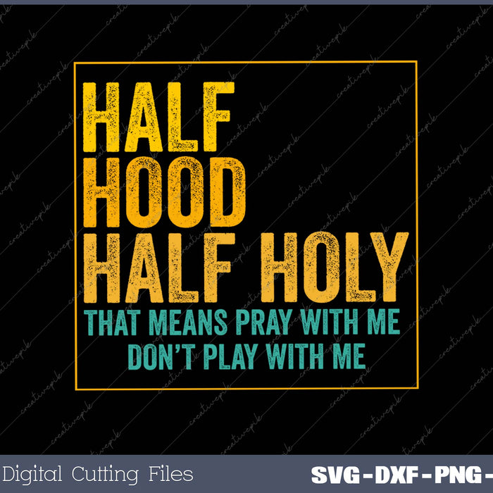 Half Hood Half Holy Pray With Me Don't Play With Me