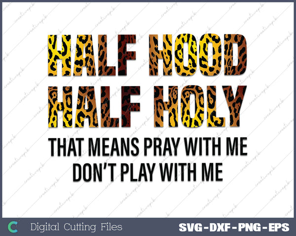 Half Hood Half Holy That Means Pray With Me Don't Play With Me