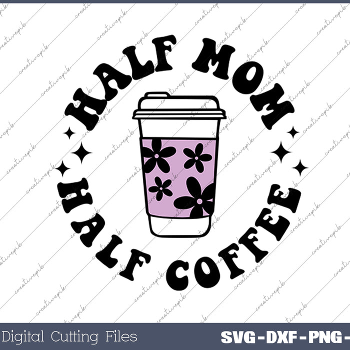 Half Mom Half Coffee SVG PNG Cutting Printable Files