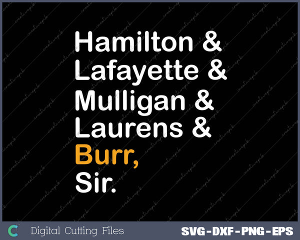 Hamilton Laurens Lafayette Mulligan Burr Sir SVG PNG Cutting Printable Files