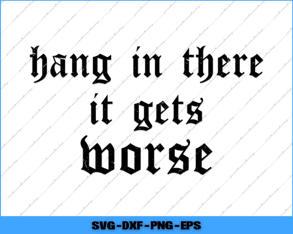 Motivational quote 'hang in there it gets worse' in black text on a white background with blue border.