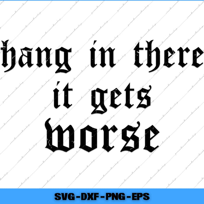 Motivational quote 'hang in there it gets worse' in black text on a white background with blue border.