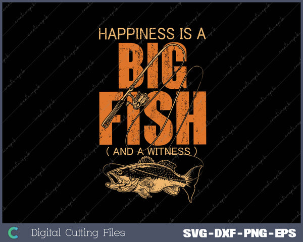 Happiness is A Big Fish And A Witness SVG PNG Cutting Printable Files